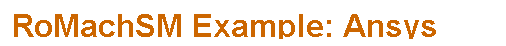 Text Box: RoMachSM Example: Ansys Interface
